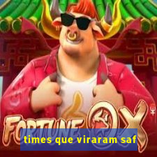 times que viraram saf